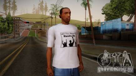 All You Need Is Hands Up T-Shirt для GTA San Andreas