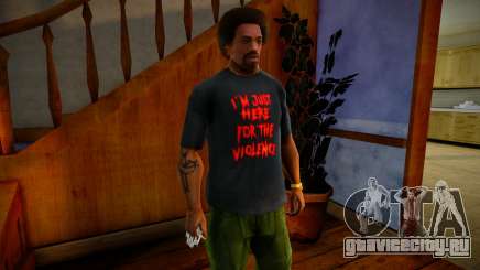 Im Just Here For The Violence Shirt Mod для GTA San Andreas